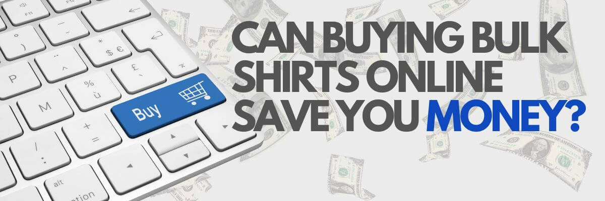 Can Buying Bulk Shirts Online Save You Money bulkapparel