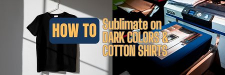 How to Sublimate on Dark Colors and Cotton Shirts.